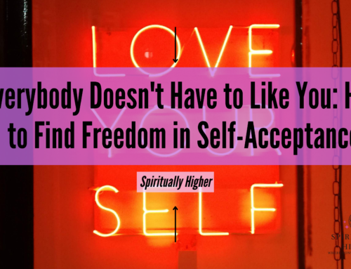 Everybody Doesn’t Have to Like You: How to Find Freedom in Self-Acceptance